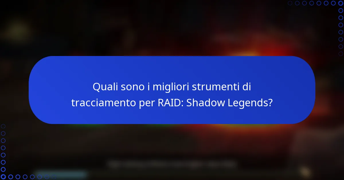 Quali sono i migliori strumenti di tracciamento per RAID: Shadow Legends?