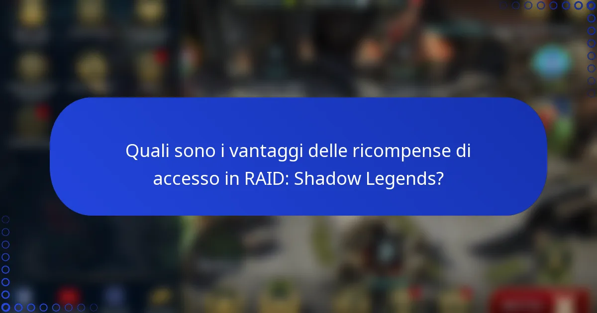 Quali sono i vantaggi delle ricompense di accesso in RAID: Shadow Legends?
