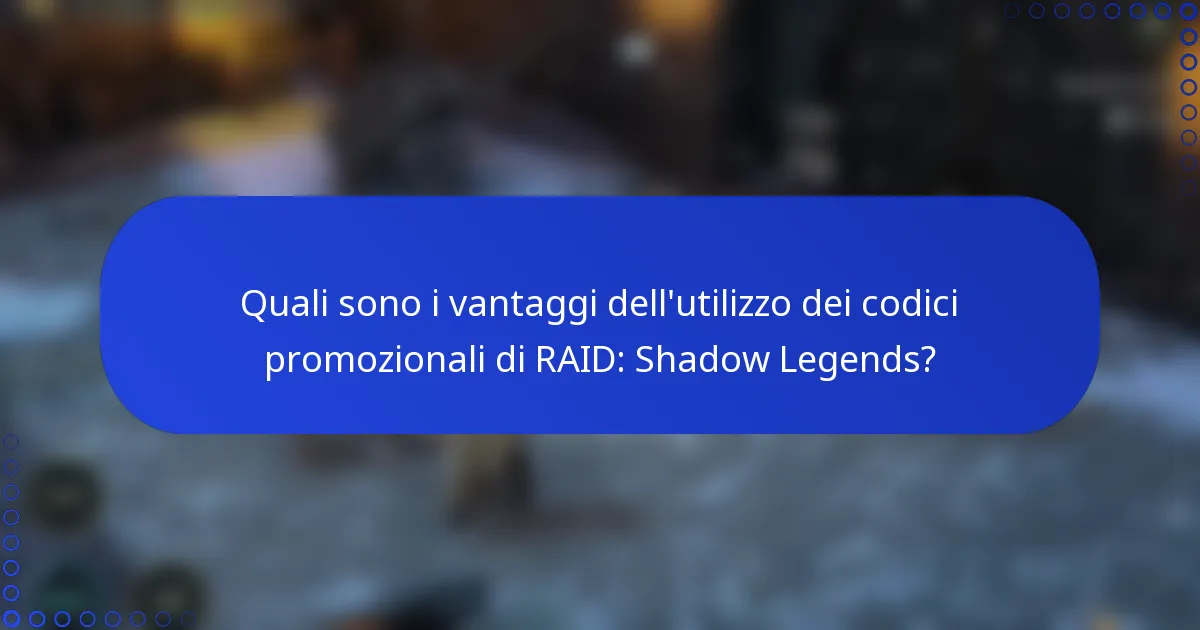 Quali sono i vantaggi dell'utilizzo dei codici promozionali di RAID: Shadow Legends?