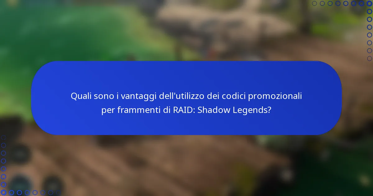 Quali sono i vantaggi dell'utilizzo dei codici promozionali per frammenti di RAID: Shadow Legends?