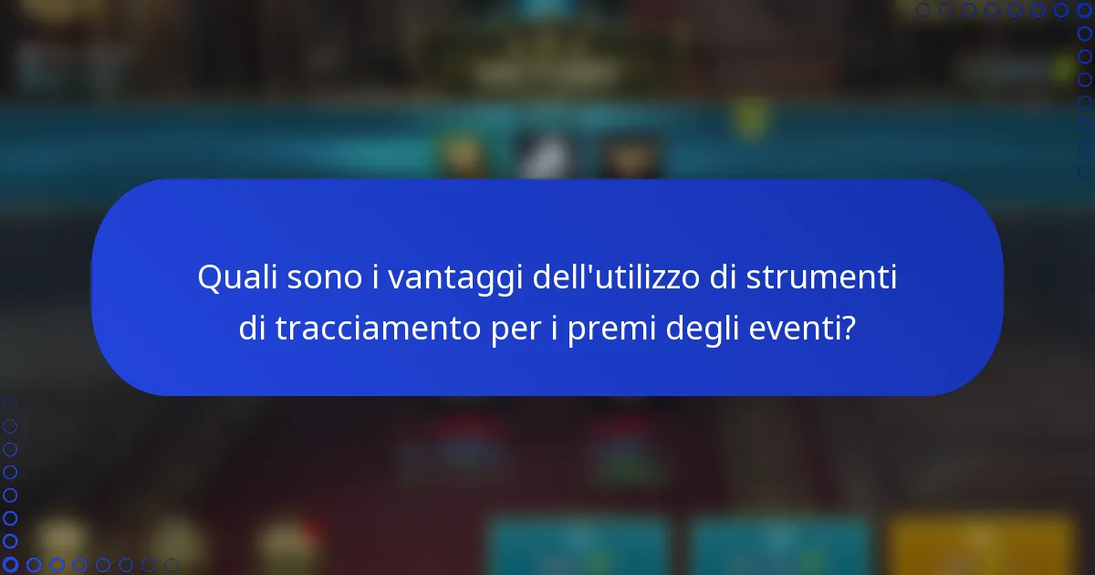 Quali sono i vantaggi dell'utilizzo di strumenti di tracciamento per i premi degli eventi?