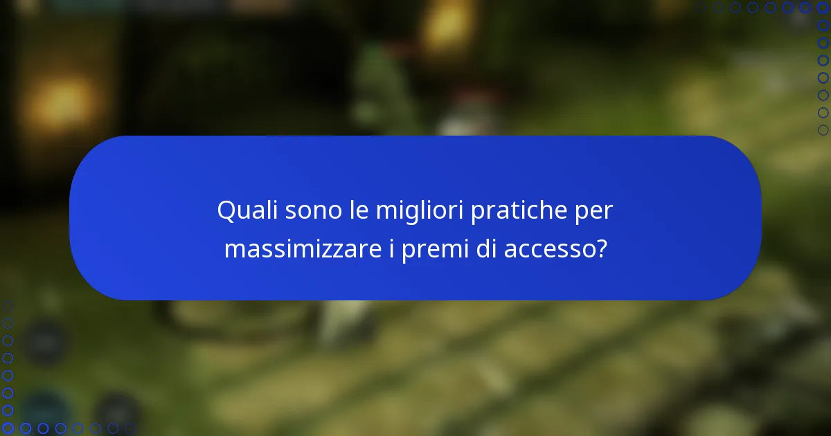 Quali sono le migliori pratiche per massimizzare i premi di accesso?