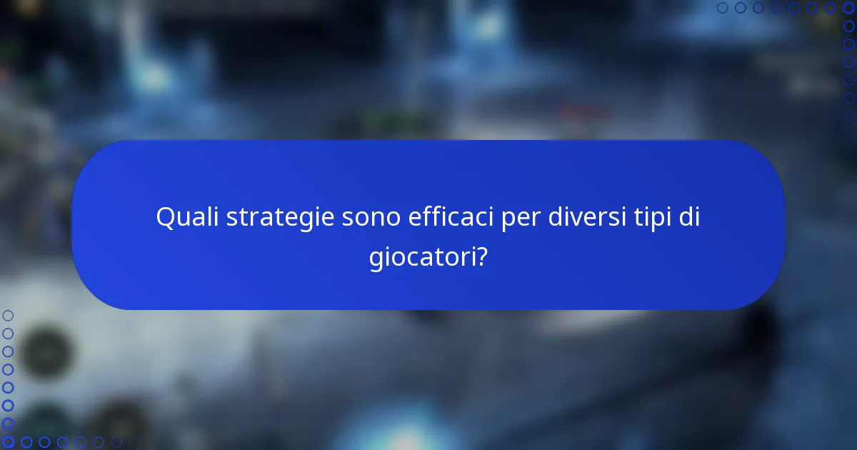 Quali strategie sono efficaci per diversi tipi di giocatori?