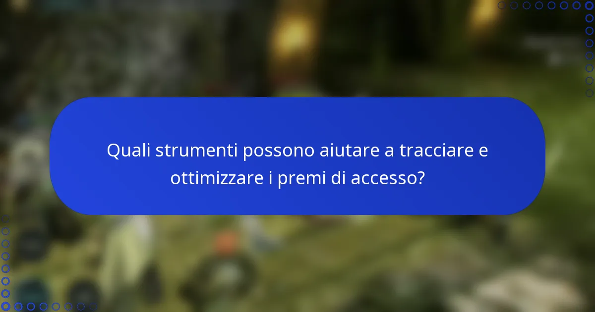 Quali strumenti possono aiutare a tracciare e ottimizzare i premi di accesso?