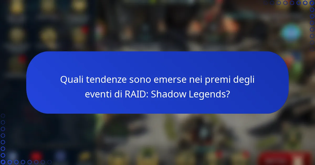 Quali tendenze sono emerse nei premi degli eventi di RAID: Shadow Legends?