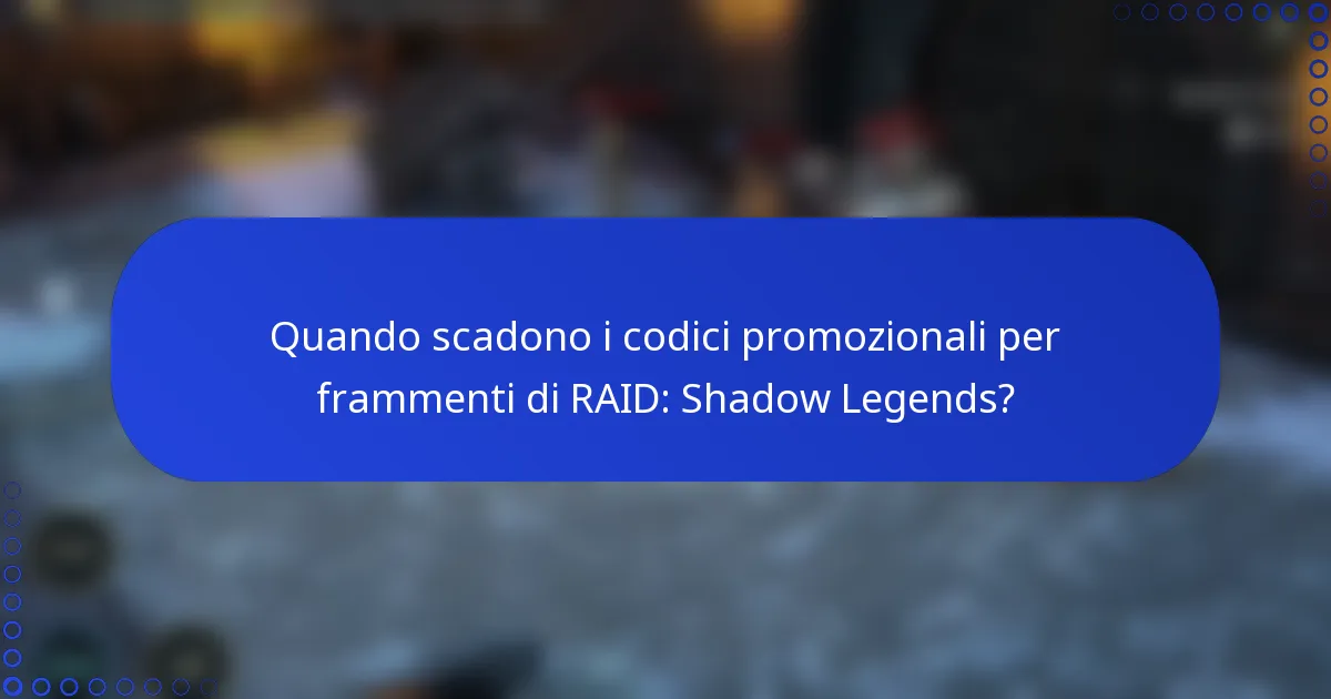 Quando scadono i codici promozionali per frammenti di RAID: Shadow Legends?