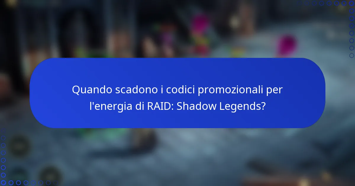 Quando scadono i codici promozionali per l'energia di RAID: Shadow Legends?
